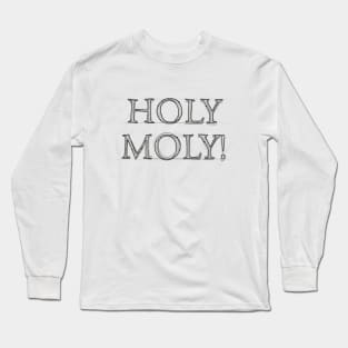 HOLY MOLY! #1 Long Sleeve T-Shirt